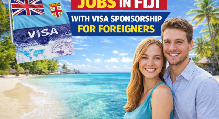 Jobs in Fiji With Visa Sponsorship For Foreigners 2026